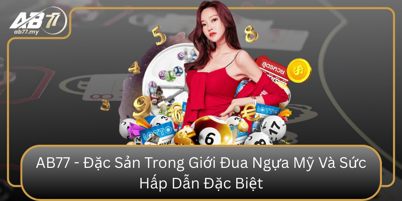 Ab77 Dac San Trong Gioi Dua Ngua My Va Suc Hap Dan Dac Biet