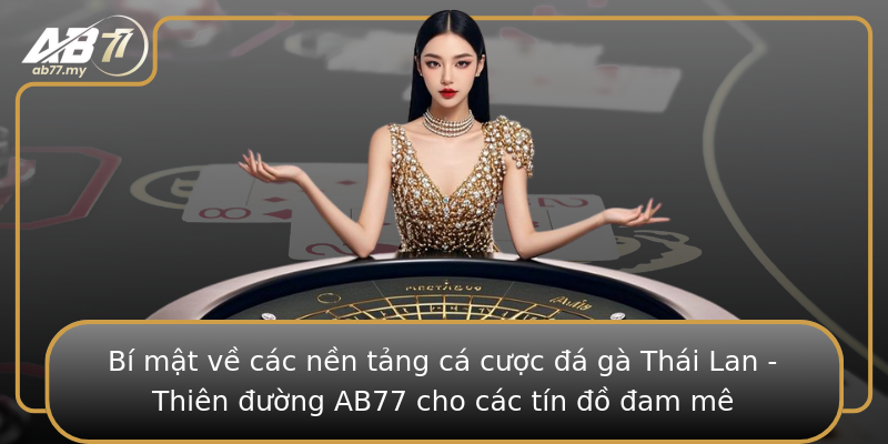 Bí mật về các nền tảng cá cược đá gà Thái Lan - Thiên đường AB77 cho các tín đồ đam mê Bí mật về các nền tảng cá cược đá gà Thái Lan - Thiên đường AB77 cho các tín đồ đam mê