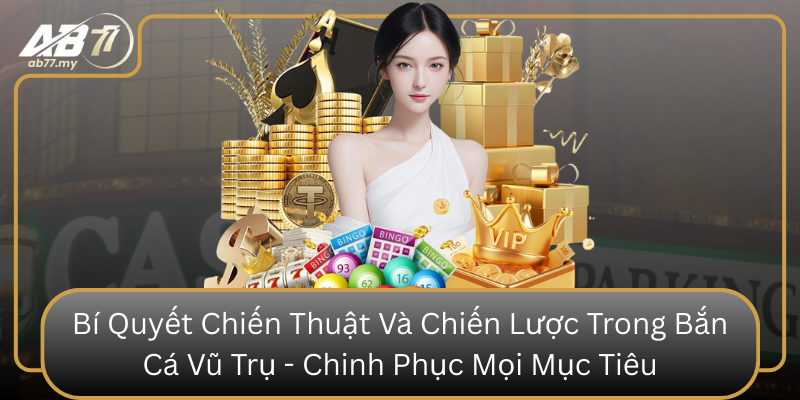 Bí Quyết Chiến Thuật Và Chiến Lược Trong Bắn Cá Vũ Trụ - Chinh Phục Mọi Mục Tiêu Bi Quyet Chien Thuat Va Chien Luoc Trong Ban Ca Vu Tru Chinh Phuc Moi Muc Tieu
