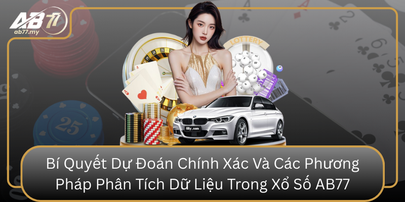 Bi Quyet Du Doan Chinh Xac Va Cac Phuong Phap Phan Tich Du Lieu Trong Xo So Ab77