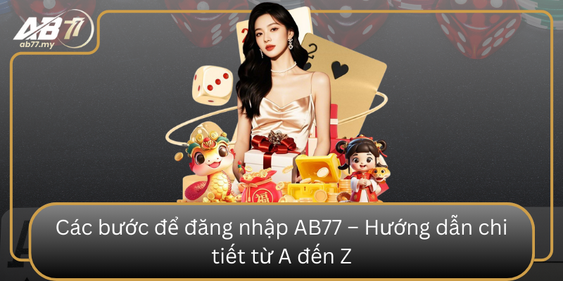 Cac Buoc De Dang Nhap Ab77 Huong Dan Chi Tiet Tu A Den Z