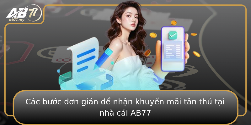 Các bước đơn giản để nhận khuyến mãi tân thủ tại nhà cái AB77 Các bước đơn giản để nhận khuyến mãi tân thủ tại nhà cái AB77