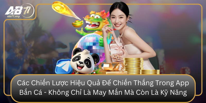 Các Chiến Lược Hiệu Quả Để Chiến Thắng Trong App Bắn Cá - Không Chỉ Là May Mắn Mà Còn Là Kỹ Năng Cac Chien Luoc Hieu Qua De Chien Thang Trong App Ban Ca Khong Chi La May Man Ma Con La Ky Nang