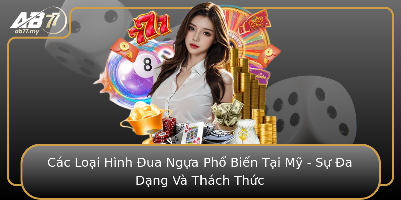 Các Loại Hình Đua Ngựa Phổ Biến Tại Mỹ - Sự Đa Dạng Và Thách Thức
