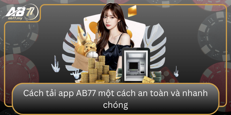Cách tải app AB77 một cách an toàn và nhanh chóng Cach Tai App Ab77 Mot Cach An Toan Va Nhanh Chong