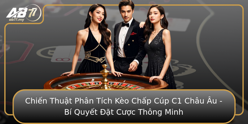 Chiến Thuật Phân Tích Kèo Chấp Cúp C1 Châu Âu - Bí Quyết Đặt Cược Thông Minh Chiến Thuật Phân Tích Kèo Chấp Cúp C1 Châu Âu - Bí Quyết Đặt Cược Thông Minh