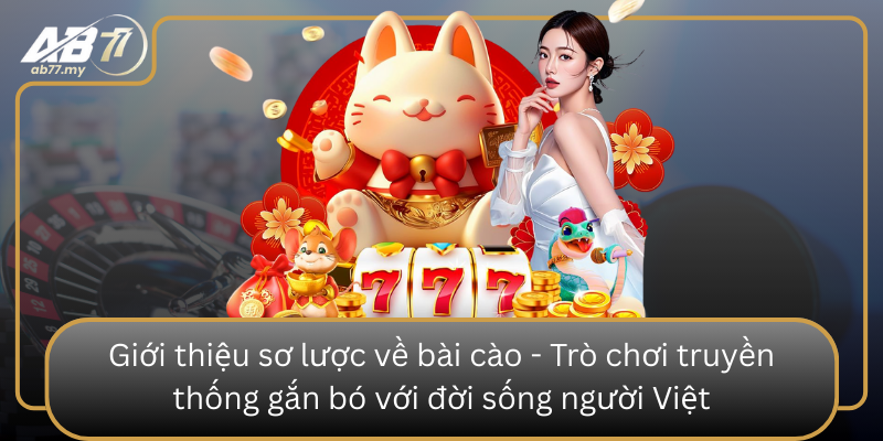 Giới thiệu sơ lược về bài cào - Trò chơi truyền thống gắn bó với đời sống người Việt Gioi Thieu So Luoc Ve Bai Cao Tro Choi Truyen Thong Gan Bo Voi Doi Song Nguoi Viet