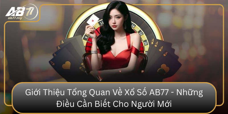 Gioi Thieu Tong Quan Ve Xo So Ab77 Nhung Dieu Can Biet Cho Nguoi Moi