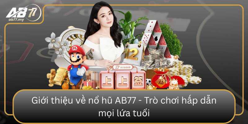Gioi Thieu Ve No Hu Ab77 Tro Choi Hap Dan Moi Lua Tuoi