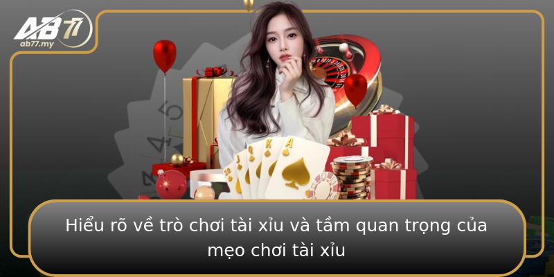 Hiểu rõ về trò chơi tài xỉu và tầm quan trọng của mẹo chơi tài xỉu Hiểu rõ về trò chơi tài xỉu và tầm quan trọng của mẹo chơi tài xỉu