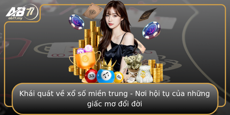 Khái quát về xổ số miền trung - Nơi hội tụ của những giấc mơ đổi đời Khái quát về xổ số miền trung - Nơi hội tụ của những giấc mơ đổi đời