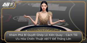 Kham Pha Bi Quyet Ghep Lo Xien Quay Cach Toi Uu Hoa Chien Thuat Ab77 E Thang Lon