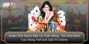Kham Pha Game Ban Ca Than Rong Tro Choi Inh Cao Trong The Gioi Giai Tri Online