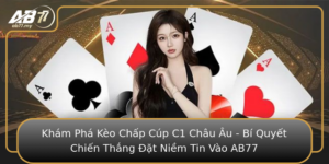 Kham Pha Keo Chap Cup C1 Chau Au Bi Quyet Chien Thang At Niem Tin Vao Ab77