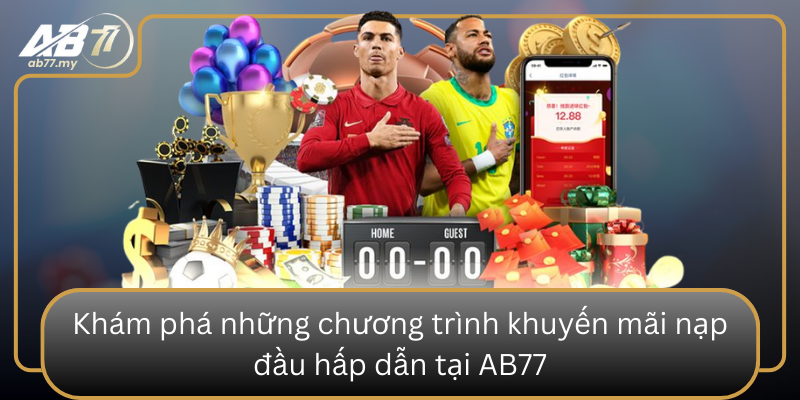 Khám phá những chương trình khuyến mãi nạp đầu hấp dẫn tại AB77 Kham Pha Nhung Chuong Trinh Khuyen Mai Nap Dau Hap Dan Tai Ab77