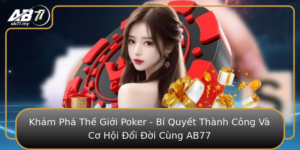 Kham Pha The Gioi Poker Bi Quyet Thanh Cong Va Co Hoi Oi Oi Cung Ab77