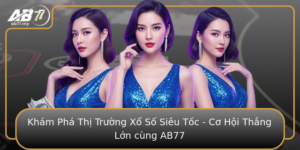 Kham Pha Thi Truong Xo So Sieu Toc Co Hoi Thang Lon Cung Ab77
