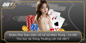 Kham Pha Toan Dien Ve Xo So Mien Trung Co Hoi Thu Suc Va Trung Thuong Lon Voi Ab77