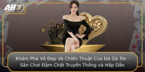 Kham Pha Ve Ep Va Chien Thuat Cua A Ga Tre San Choi Am Chat Truyen Thong Va Hap Dan