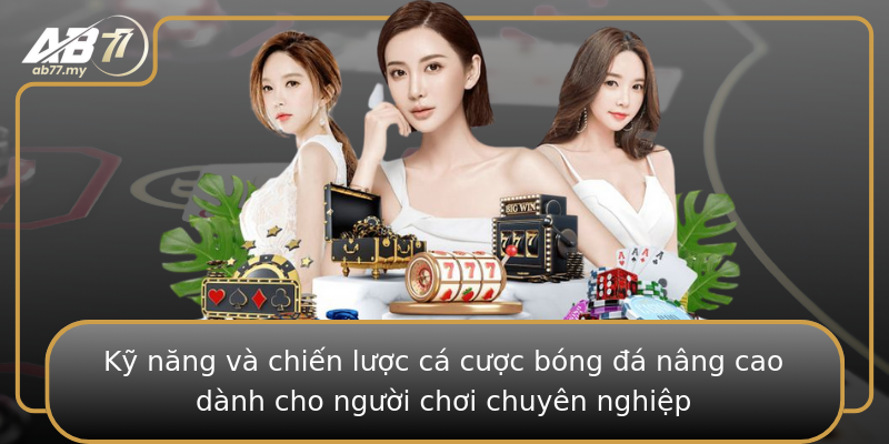 Kỹ năng và chiến lược cá cược bóng đá nâng cao dành cho người chơi chuyên nghiệp Kỹ năng và chiến lược cá cược bóng đá nâng cao dành cho người chơi chuyên nghiệp