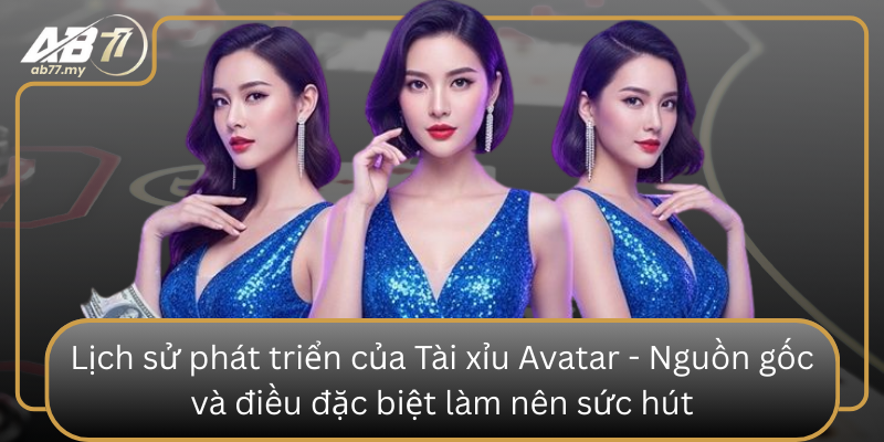 Lịch sử phát triển của Tài xỉu Avatar - Nguồn gốc và điều đặc biệt làm nên sức hút Lich Su Phat Trien Cua Tai Xiu Avatar Nguon Goc Va Dieu Dac Biet Lam Nen Suc Hut