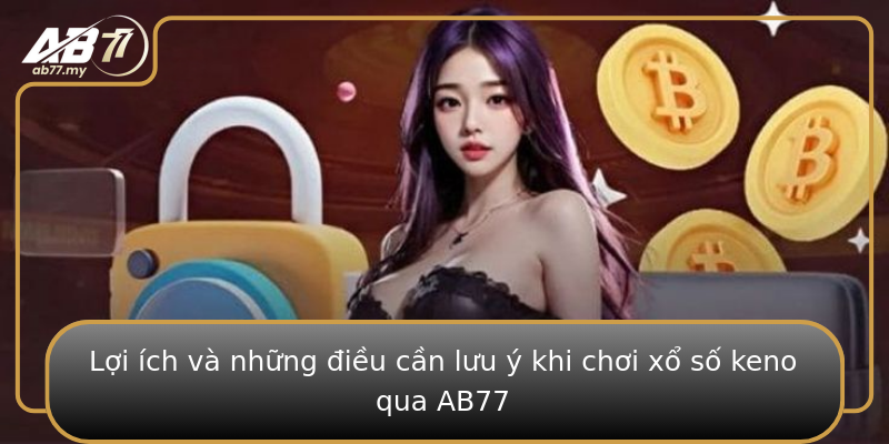 Lợi ích và những điều cần lưu ý khi chơi xổ số keno qua AB77 Lợi ích và những điều cần lưu ý khi chơi xổ số keno qua AB77