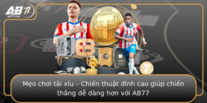Meo Choi Tai Xiu Chien Thuat Inh Cao Giup Chien Thang De Dang Hon Voi Ab77