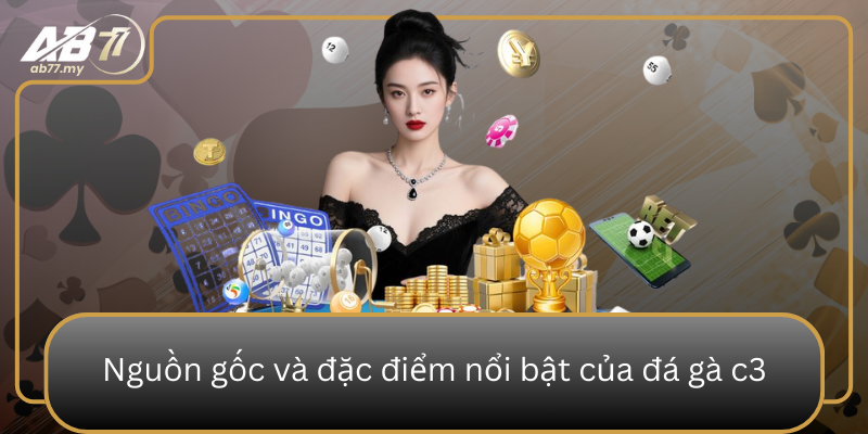 Nguon Goc Va Dac Diem Noi Bat Cua Da Ga C3