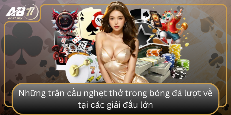 Những trận cầu nghẹt thở trong bóng đá lượt về tại các giải đấu lớn Nhung Tran Cau Nghet Tho Trong Bong Da Luot Ve Tai Cac Giai Dau Lon