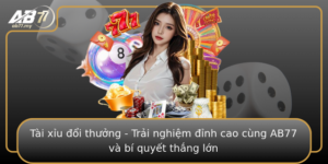 Tai Xiu Oi Thuong Trai Nghiem Inh Cao Cung Ab77 Va Bi Quyet Thang Lon