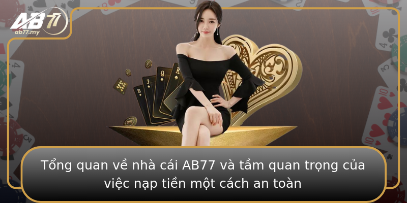 Tổng quan về nhà cái AB77 và tầm quan trọng của việc nạp tiền một cách an toàn Tổng quan về nhà cái AB77 và tầm quan trọng của việc nạp tiền một cách an toàn